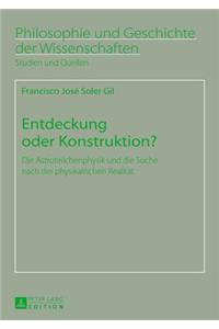 Entdeckung Oder Konstruktion?: Die Astroteilchenphysik Und Die Suche Nach Der Physikalischen Realitaet
