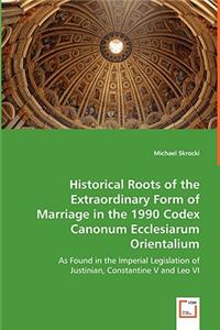 Historical Roots of the Extraordinary Form of Marriage in the 1990 Codex Canonum Ecclesiarum Orientalium