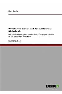 Wilhelm von Oranien und der Aufstand der Niederlande