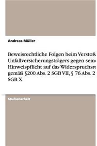 Beweisrechtliche Folgen beim Verstoß des Unfallversicherungsträgers gegen seine Hinweispflicht auf das Widerspruchsrecht gemäß §200 Abs. 2 SGB VII, § 76 Abs. 2 SGB X