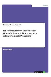 Pay-for-Performance im deutschen Gesundheitswesen. Determinanten erfolgsorientierter Vergütung