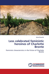 Less celebrated feministic heroines of Charlotte Bronte