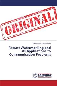 Robust Watermarking and its Applications to Communication Problems