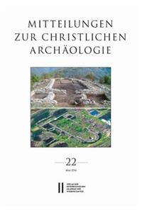 Mitteilungen Zur Christlichen Archaologie / Mitteilungen Zur Christlichen Archaologie Band 22