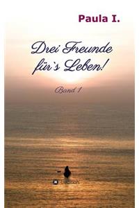 Drei Freunde für`s Leben!