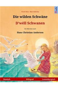 Die wilden Schwäne - D'wëll Schwanen. Zweisprachiges Kinderbuch nach einem Märchen von Hans Christian Andersen (Deutsch - Luxemburgisch)