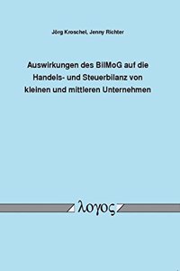 Auswirkungen Des Bilanzrechtsmodernisierungsgesetzes Auf Die Handels- Und Steuerbilanz Von Kleinen Und Mittleren Unternehmen