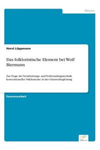 folkloristische Element bei Wolf Biermann: Zur Frage der Verarbeitungs- und Verfremdungstechnik konventioneller Stilelemente in der Gitarrenbegleitung