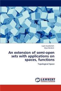 extension of semi-open sets with applications on spaces, functions