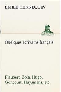 Quelques écrivains français Flaubert, Zola, Hugo, Goncourt, Huysmans, etc.