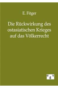 Die Rückwirkung des ostasiatischen Krieges auf das Völkerrecht
