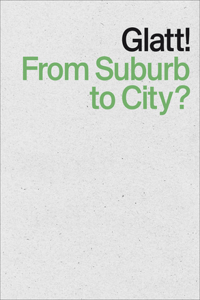 Glatt! from Suburb to City?
