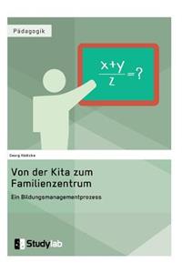 Von der Kita zum Familienzentrum. Ein Bildungsmanagementprozess