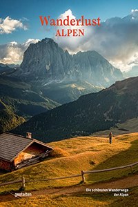Wanderlust Alpen: Die schonsten Wanderwege der Alpen