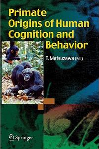 Primate Origins of Human Cognition and Behavior