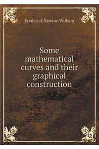 Some Mathematical Curves and Their Graphical Construction