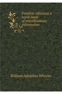 Familiar allusions a hand-book of miscellaneous information