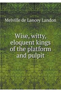 Wise, witty, eloquent kings of the platform and pulpit