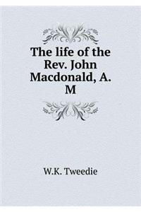 The life of the Rev. John Macdonald, A. M
