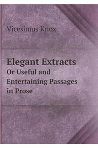 Elegant Extracts or Useful and Entertaining Passages in Prose