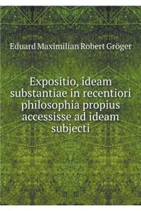 Expositio, ideam substantiae in recentiori philosophia propius accessisse ad ideam subjecti