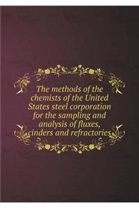The Methods of the Chemists of the United States Steel Corporation for the Sampling and Analysis of Fluxes, Cinders and Refractories