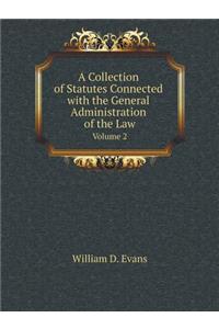 A Collection of Statutes Connected with the General Administration of the Law Volume 2