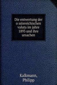 Die entwertung der osstereichischen valuta im jahre 1893 und ihre ursachen