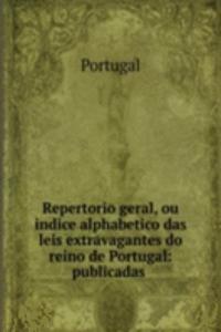 Repertorio geral, ou indice alphabetico das leis extravagantes do reino de Portugal