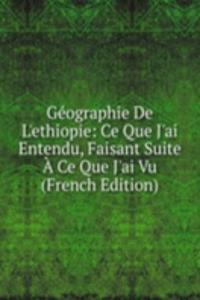 Geographie De L'ethiopie: Ce Que J'ai Entendu, Faisant Suite A Ce Que J'ai Vu (French Edition)