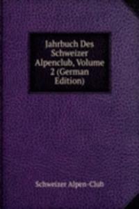 Jahrbuch Des Schweizer Alpenclub, Volume 2 (German Edition)