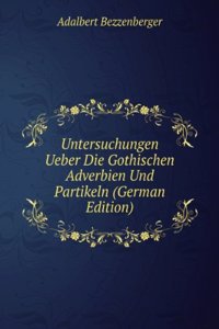 Untersuchungen Ueber Die Gothischen Adverbien Und Partikeln (German Edition)