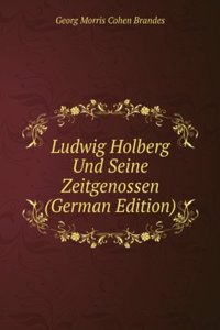 Ludwig Holberg Und Seine Zeitgenossen (German Edition)