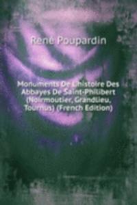 Monuments De L'histoire Des Abbayes De Saint-Philibert (Noirmoutier, Grandlieu, Tournus) (French Edition)