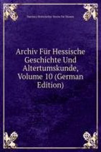 Archiv Fur Hessische Geschichte Und Altertumskunde, Volume 10 (German Edition)