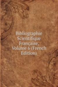 Bibliographie Scientifique Francaise, Volume 6 (French Edition)