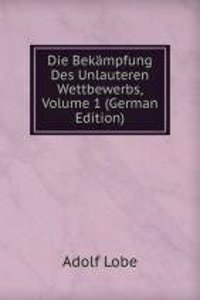 Die Bekampfung Des Unlauteren Wettbewerbs