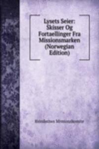 Lysets Seier: Skisser Og Fortaellinger Fra Missionsmarken (Norwegian Edition)