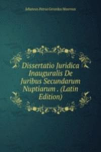 Dissertatio Juridica Inauguralis De Juribus Secundarum Nuptiarum . (Latin Edition)