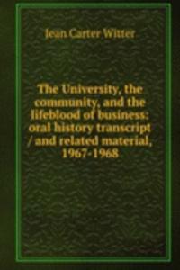 University, the community, and the lifeblood of business: oral history transcript / and related material, 1967-1968