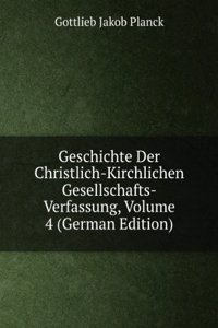 Geschichte Der Christlich-Kirchlichen Gesellschafts-Verfassung, Volume 4 (German Edition)