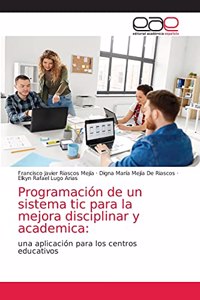 Programación de un sistema tic para la mejora disciplinar y academica