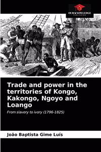 Trade and power in the territories of Kongo, Kakongo, Ngoyo and Loango