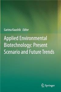 Applied Environmental Biotechnology: Present Scenario and Future Trends