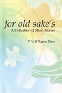 For Old Sake’S: A Collection Of Short Stories