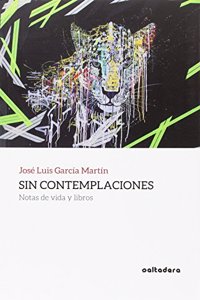 Sin contemplaciones: Notas de vida y libros