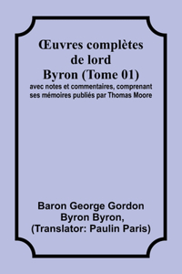 OEuvres complètes de lord Byron (Tome 01); avec notes et commentaires, comprenant ses mémoires publiés par Thomas Moore