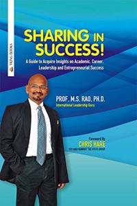 Sharing in Success: A Guide to Aquire Insights on Academic, Career, Leadership and Enterpreneurial Success