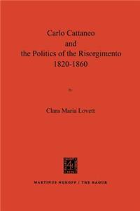 Carlo Cattaneo and the Politics of the Risorgimento, 1820-1860