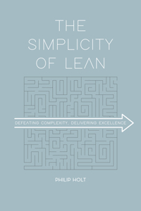 Simplicity of Lean: Defeating Complexity, Delivering Excellence